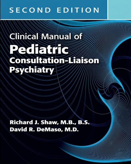 Clinical Manual of Pediatric Consultation-Liaison Psychiatry 2nd Edition