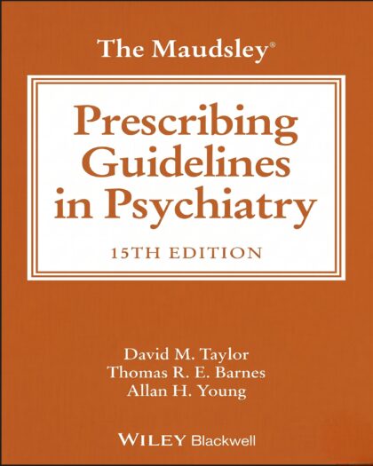 The Maudsley Prescribing Guidelines in Psychiatry (The Maudsley Prescribing Guidelines Series) 15th Edition, Kindle Edition