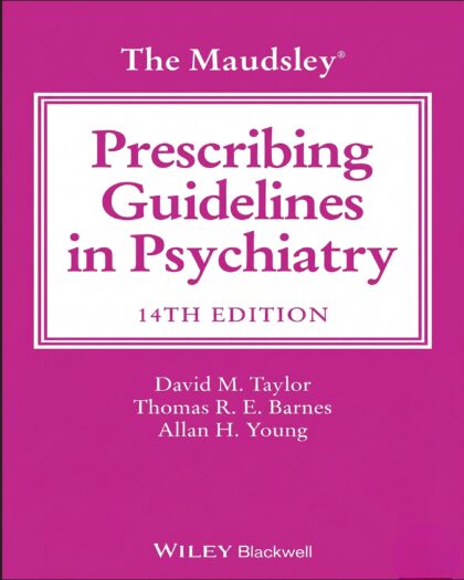 The Maudsley Prescribing Guidelines in Psychiatry (The Maudsley Prescribing Guidelines Series) 14th Edition, Kindle Edition